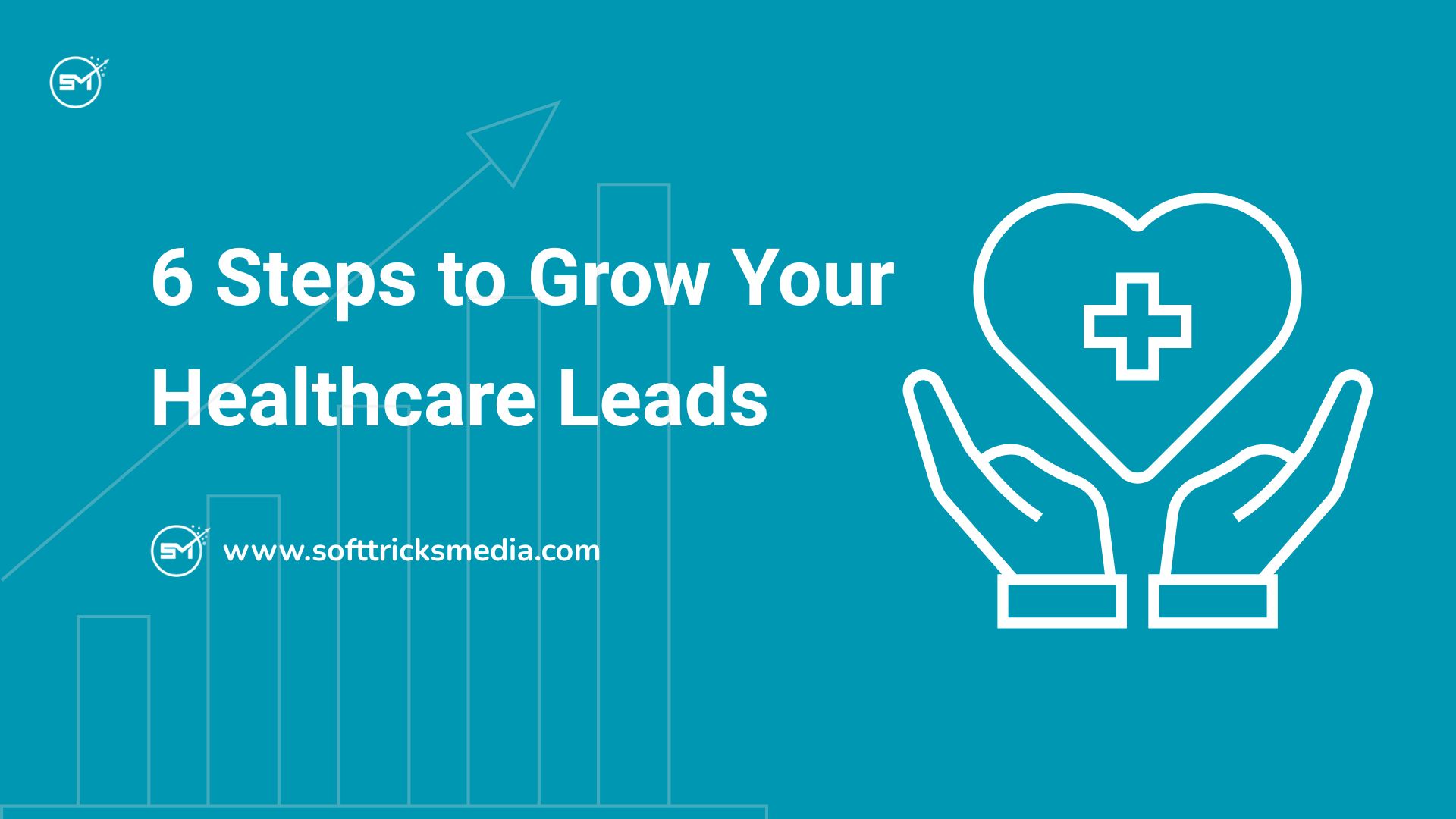 6 Steps to Grow Your Healthcare Leads